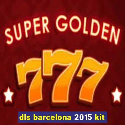 dls barcelona 2015 kit